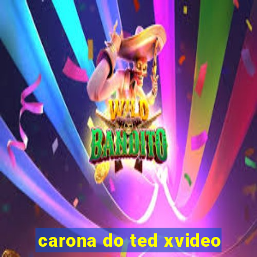 carona do ted xvideo